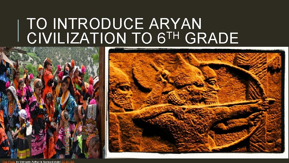 TO INTRODUCE ARYAN TH CIVILIZATION TO 6 GRADE To create history subject interesting for