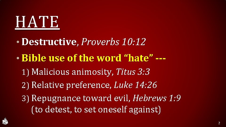 HATE • Destructive, Proverbs 10: 12 • Bible use of the word “hate” --1)