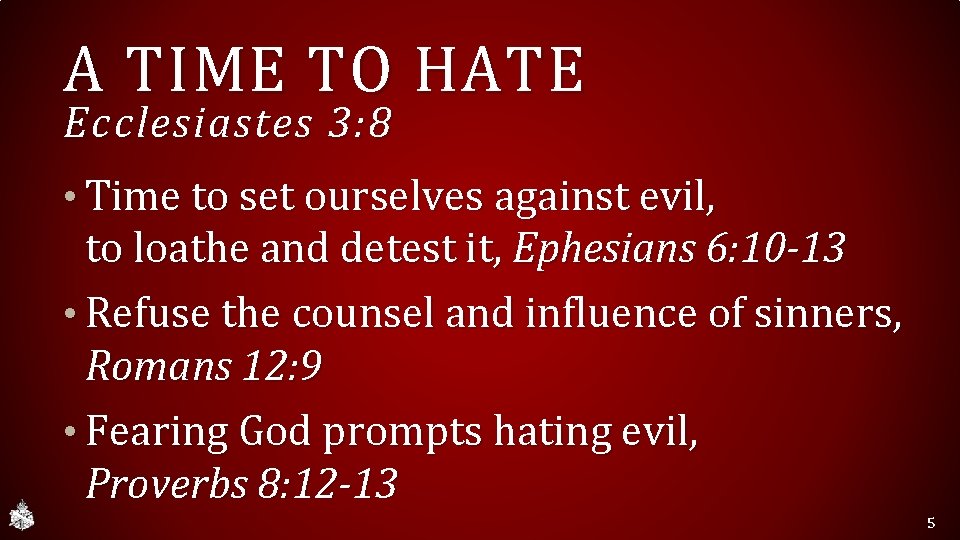 A TIME TO HATE Ecclesiastes 3: 8 • Time to set ourselves against evil,