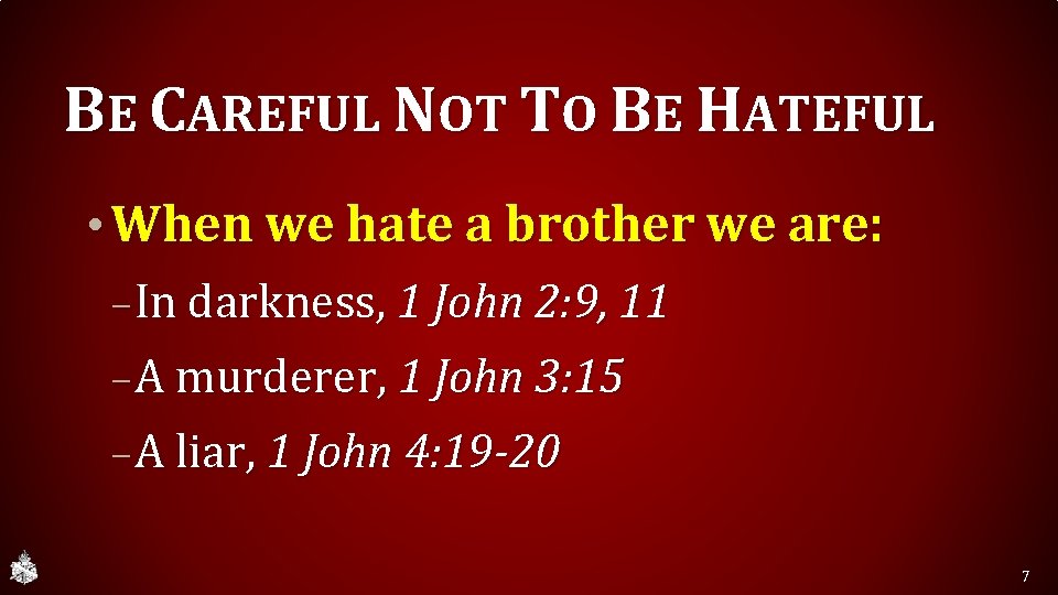 BE CAREFUL NOT TO BE HATEFUL • When we hate a brother we are:
