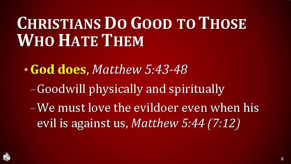 CHRISTIANS DO GOOD TO THOSE WHO HATE THEM • God does, Matthew 5: 43