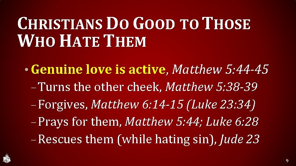 CHRISTIANS DO GOOD TO THOSE WHO HATE THEM • Genuine love is active, Matthew
