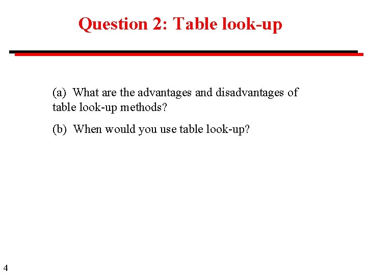 Question 2: Table look-up (a) What are the advantages and disadvantages of table look-up