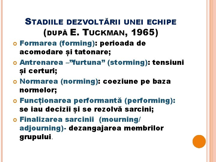 STADIILE DEZVOLTĂRII UNEI ECHIPE (DUPĂ E. TUCKMAN, 1965) Formarea (forming): perioada de acomodare și
