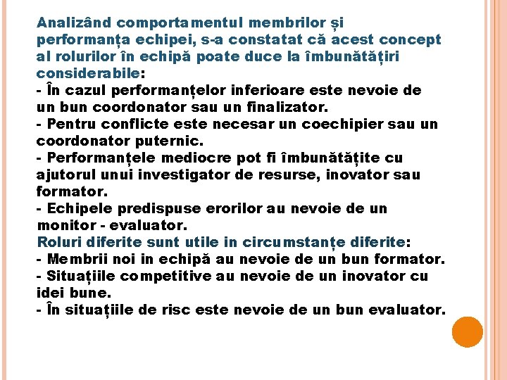 Analizând comportamentul membrilor și performanța echipei, s-a constatat că acest concept al rolurilor în