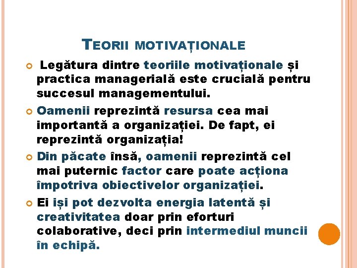 TEORII MOTIVAȚIONALE Legătura dintre teoriile motivaționale și practica managerială este crucială pentru succesul managementului.