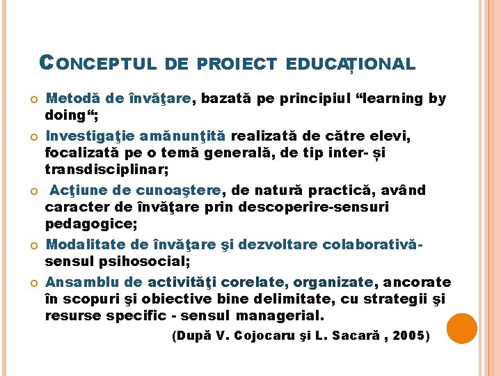 CONCEPTUL DE PROIECT EDUCAȚIONAL Metodă de învăţare, bazată pe principiul “learning by doing“; Investigaţie
