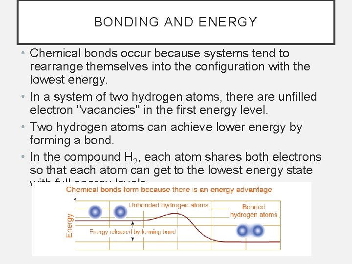 BONDING AND ENERGY • Chemical bonds occur because systems tend to rearrange themselves into