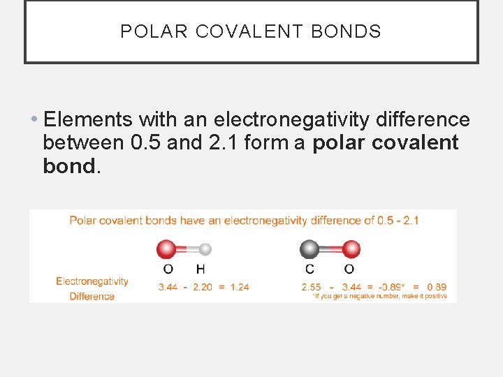 POLAR COVALENT BONDS • Elements with an electronegativity difference between 0. 5 and 2.
