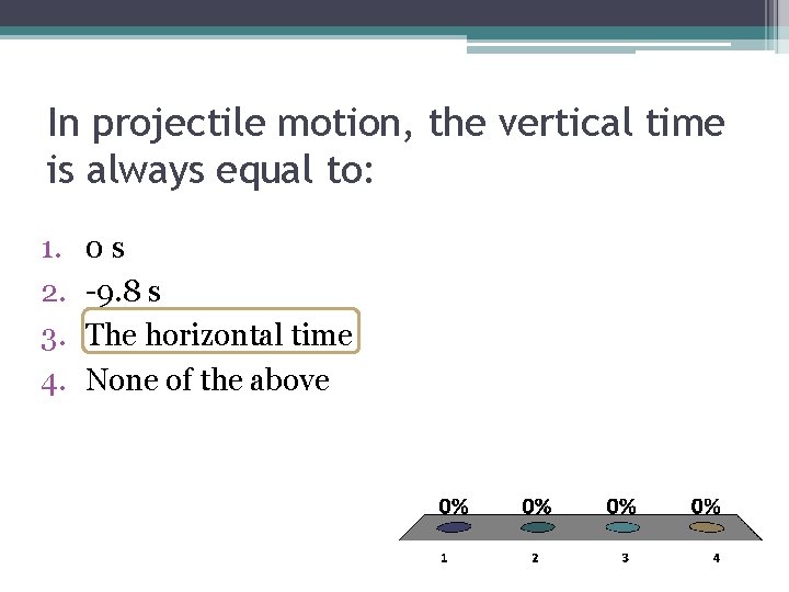 In projectile motion, the vertical time is always equal to: 1. 2. 3. 4.