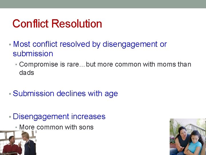 Conflict Resolution • Most conflict resolved by disengagement or submission • Compromise is rare…but