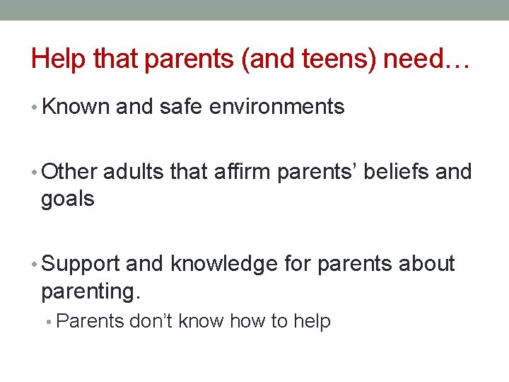 Help that parents (and teens) need… • Known and safe environments • Other adults