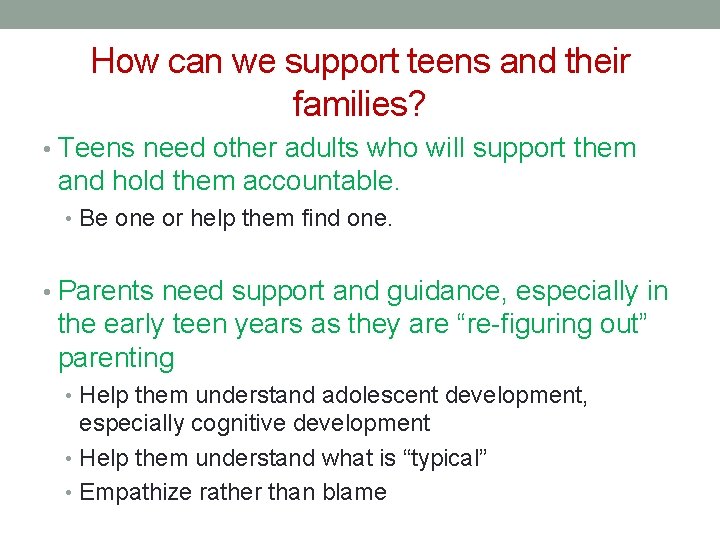 How can we support teens and their families? • Teens need other adults who