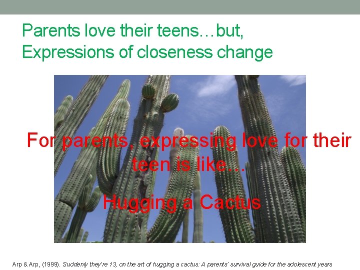 Parents love their teens…but, Expressions of closeness change For parents, expressing love for their