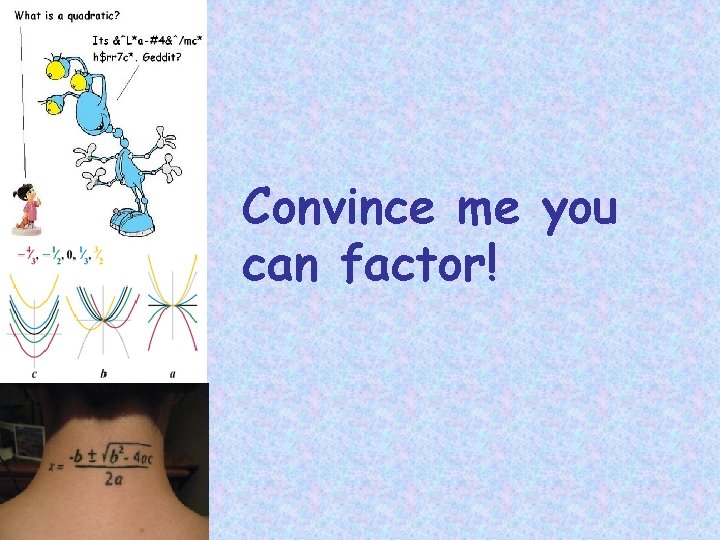 Convince me you can factor! 