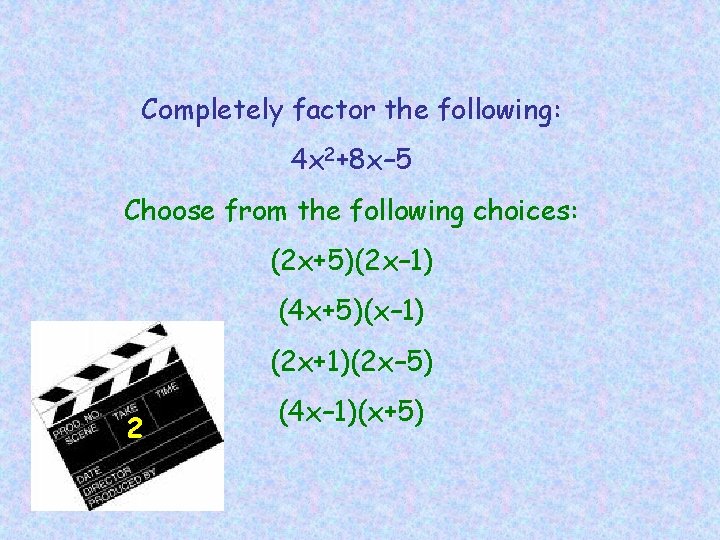 Completely factor the following: 4 x 2+8 x– 5 Choose from the following choices: