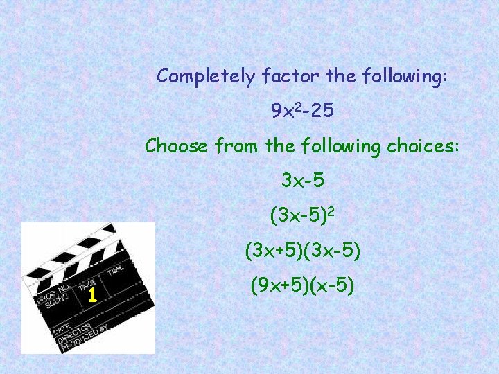 Completely factor the following: 9 x 2 -25 Choose from the following choices: 3