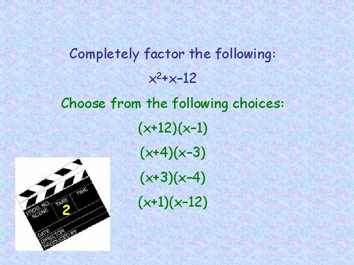 Completely factor the following: x 2+x– 12 Choose from the following choices: (x+12)(x– 1)