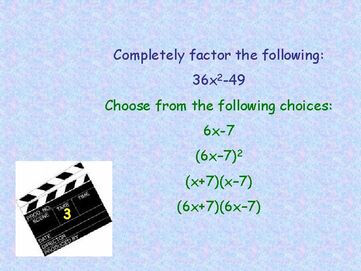 Completely factor the following: 36 x 2 -49 Choose from the following choices: 6