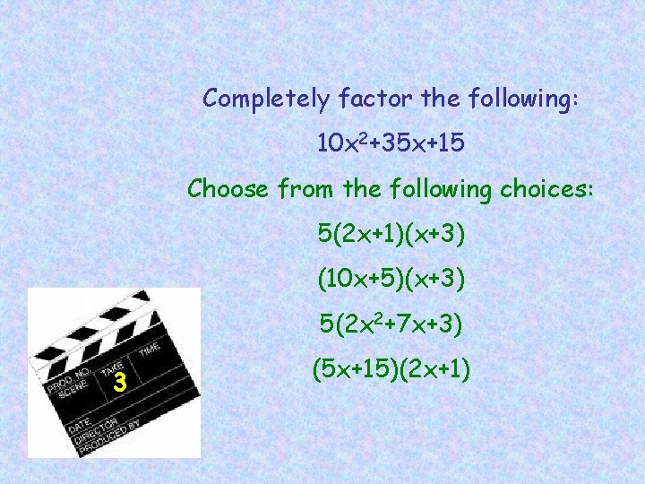 Completely factor the following: 10 x 2+35 x+15 Choose from the following choices: 5(2