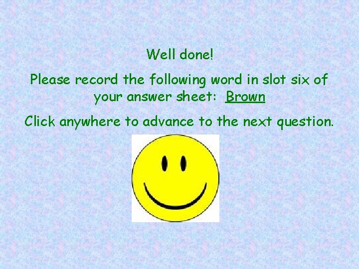Well done! Please record the following word in slot six of your answer sheet:
