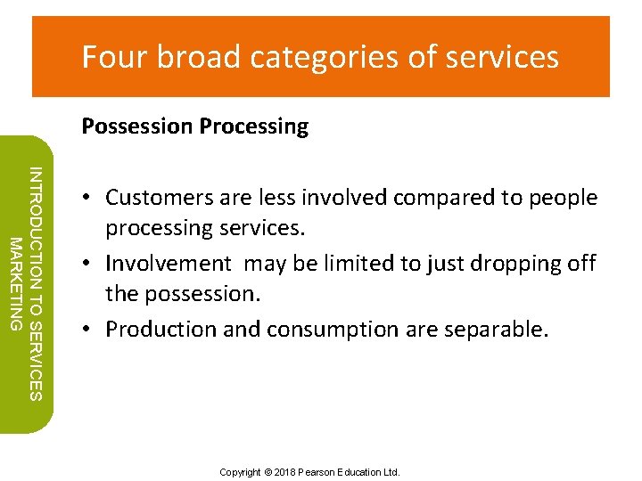Four broad categories of services Possession Processing INTRODUCTION TO SERVICES MARKETING • Customers are