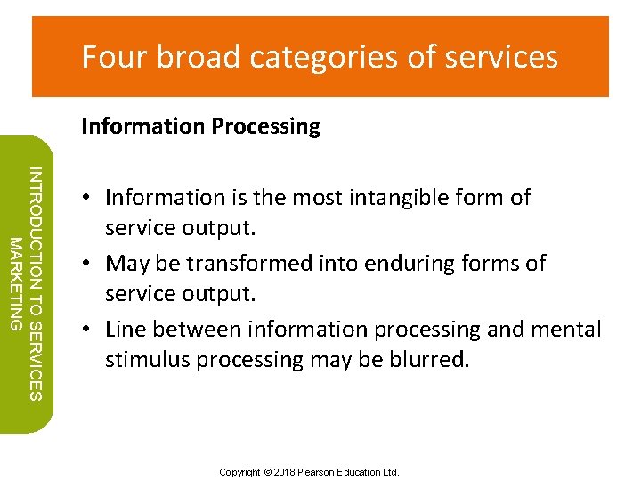 Four broad categories of services Information Processing INTRODUCTION TO SERVICES MARKETING • Information is