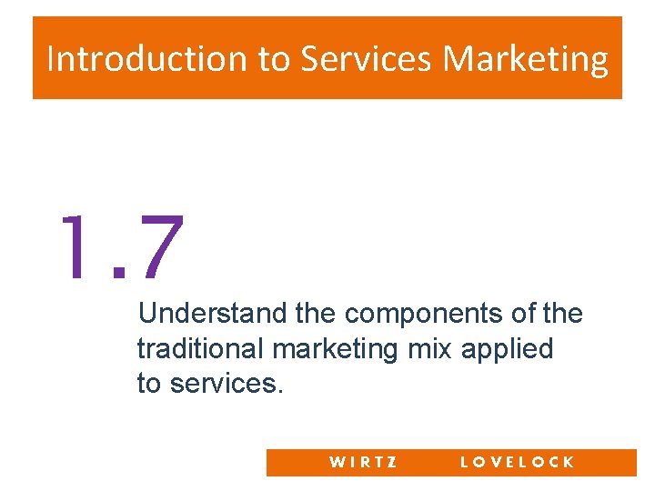 Introduction to Services Marketing 1. 7 Understand the components of the traditional marketing mix