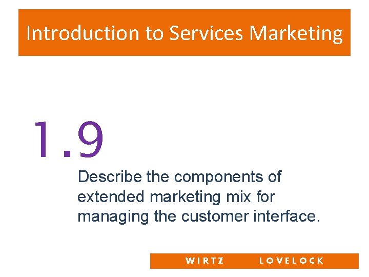 Introduction to Services Marketing 1. 9 Describe the components of extended marketing mix for