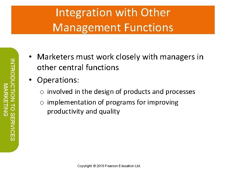 Integration with Other Management Functions INTRODUCTION TO SERVICES MARKETING • Marketers must work closely