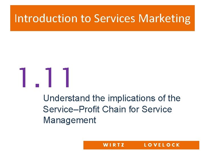 Introduction to Services Marketing 1. 11 Understand the implications of the Service–Profit Chain for