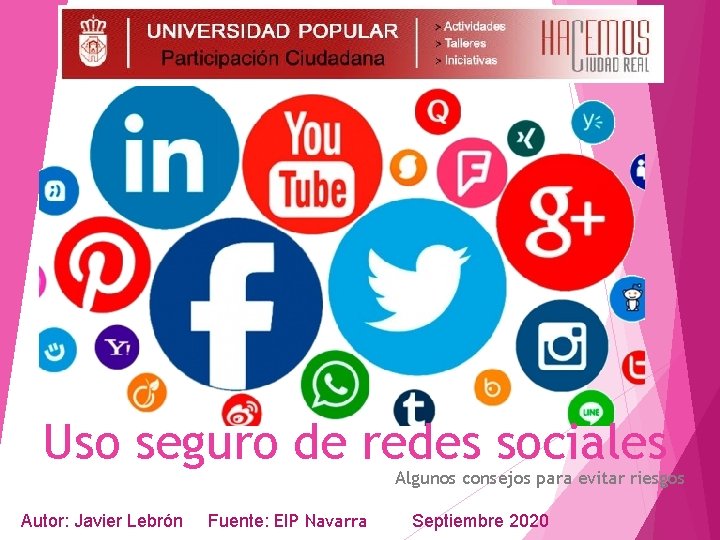 Uso seguro de redes sociales Algunos consejos para evitar riesgos Autor: Javier Lebrón Fuente: