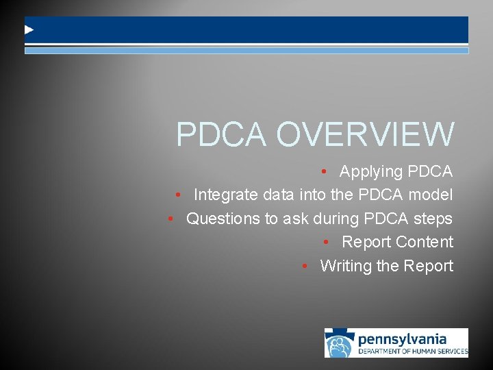 PDCA OVERVIEW • Applying PDCA • Integrate data into the PDCA model • Questions