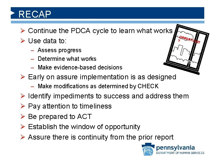 RECAP Ø Continue the PDCA cycle to learn what works Ø Use data to: