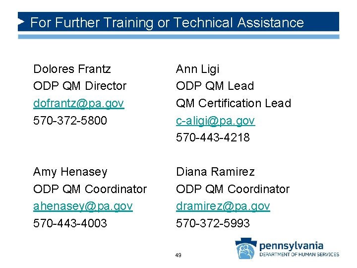 For Further Training or Technical Assistance Dolores Frantz ODP QM Director dofrantz@pa. gov 570