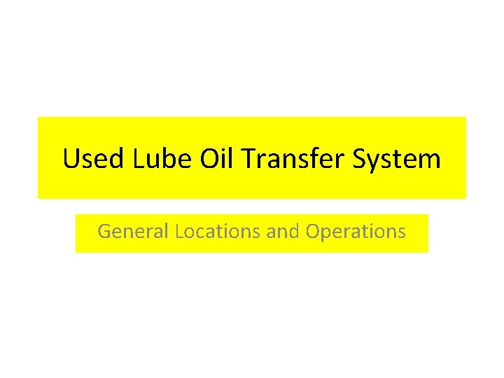 Used Lube Oil Transfer System General Locations and Operations 