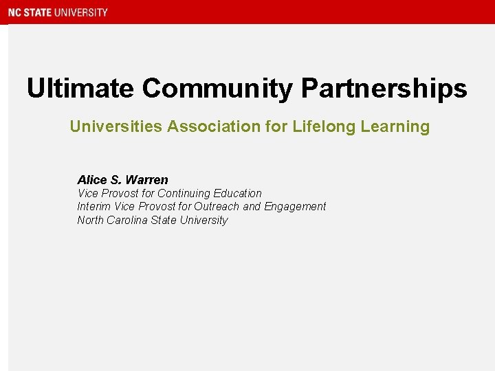 Ultimate Community Partnerships Universities Association for Lifelong Learning Alice S. Warren Vice Provost for