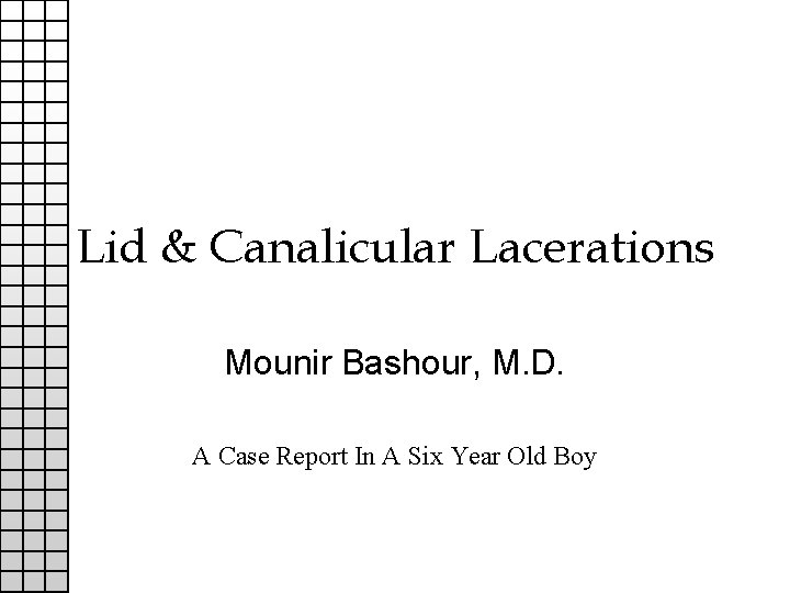 Lid & Canalicular Lacerations Mounir Bashour, M. D. A Case Report In A Six