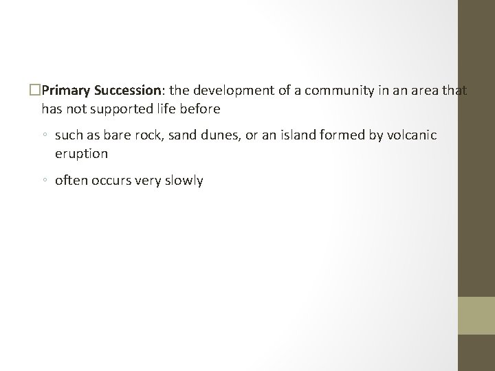 �Primary Succession: the development of a community in an area that has not supported