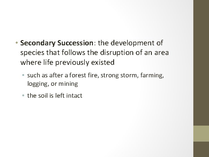  • Secondary Succession: the development of species that follows the disruption of an