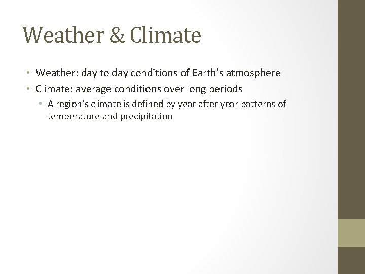 Weather & Climate • Weather: day to day conditions of Earth’s atmosphere • Climate: