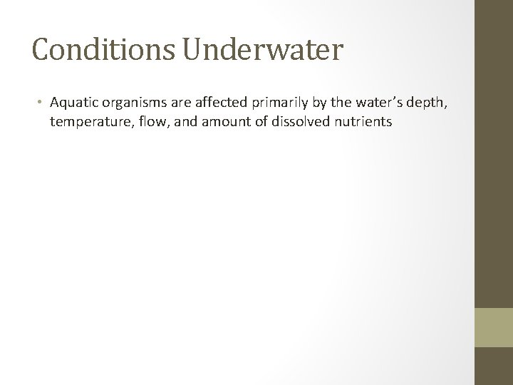 Conditions Underwater • Aquatic organisms are affected primarily by the water’s depth, temperature, flow,