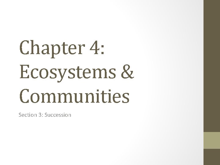 Chapter 4: Ecosystems & Communities Section 3: Succession 