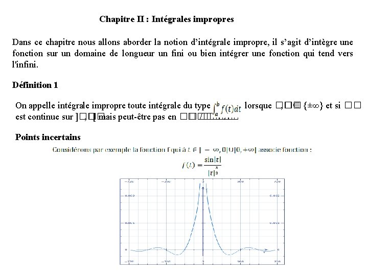 Chapitre II : Intégrales impropres Dans ce chapitre nous allons aborder la notion d’intégrale