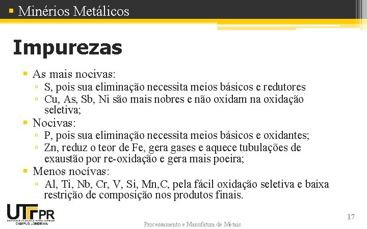 § Minérios Metálicos Impurezas § As mais nocivas: ▫ S, pois sua eliminação necessita