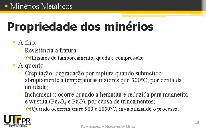 § Minérios Metálicos Propriedade dos minérios § A frio: ▫ Resistência a fratura Ensaios