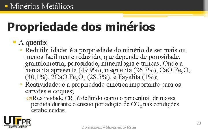 § Minérios Metálicos Propriedade dos minérios § A quente: ▫ Redutibilidade: é a propriedade