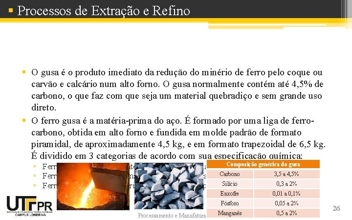 § Processos de Extração e Refino § O gusa é o produto imediato da