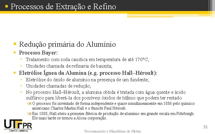 § Processos de Extração e Refino § Redução primária do Alumínio § Processo Bayer: