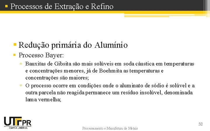 § Processos de Extração e Refino § Redução primária do Alumínio § Processo Bayer: